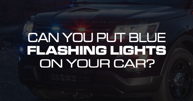 Can You Put Blue Flashing Lights on Your Car?