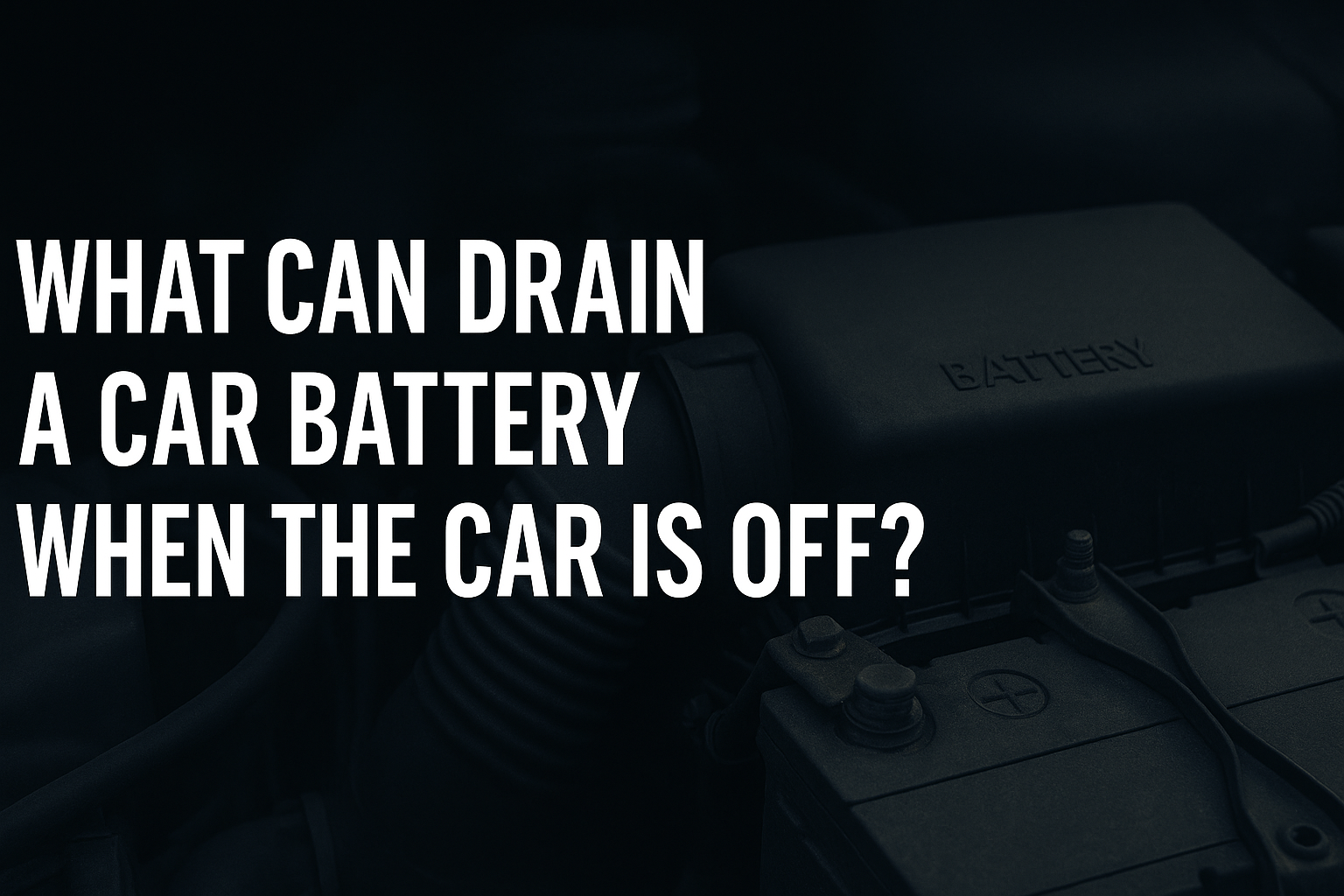 What Can Drain a Car Battery When the Car Is Off